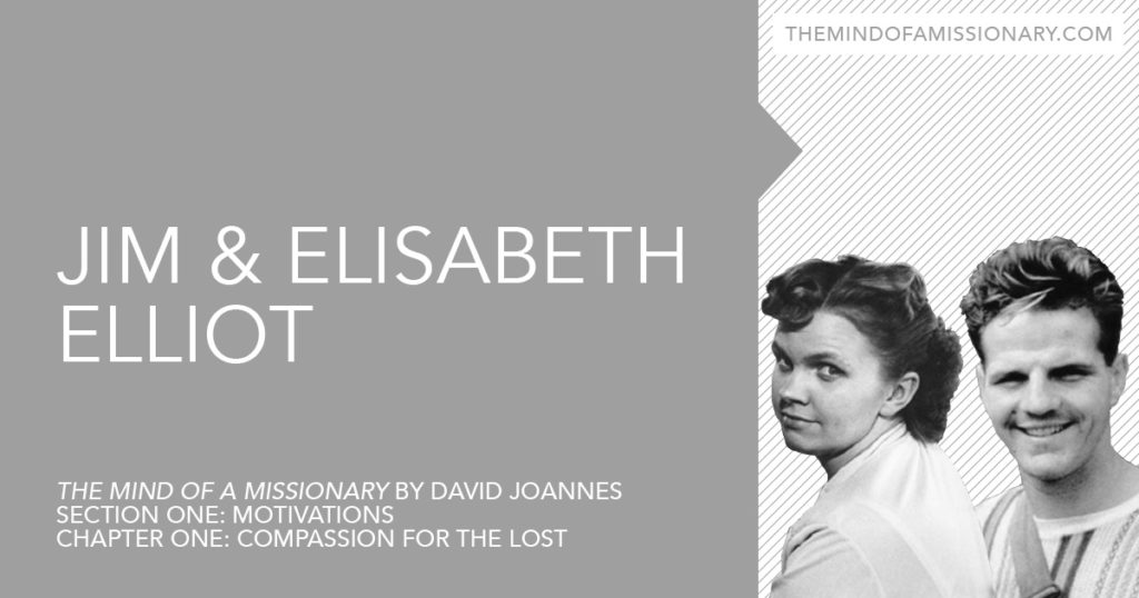 The Mind of a Missionary: Jim & Elisabeth Elliot - David Joannes