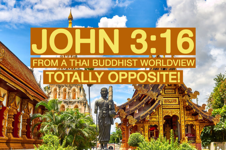 John 3:16 From A Thai Buddhist Worldview – Total Opposite! - David Joannes