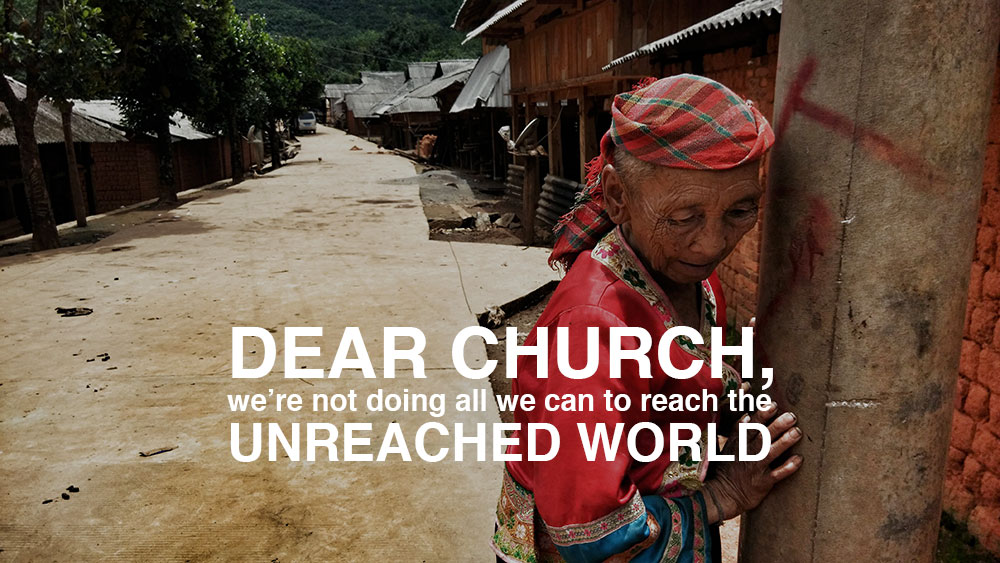 Dear-Church,-We’re-Not-Doing-All-We-Can-To-Reach-The-Unreached-World-final