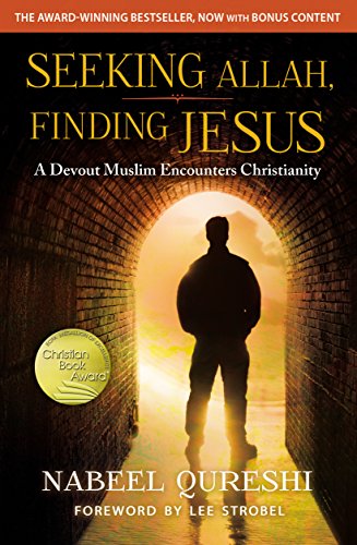 Seeking Allah, Finding Jesus: A Devout Muslim Encounters Christianity, by Nabeel Qureshi