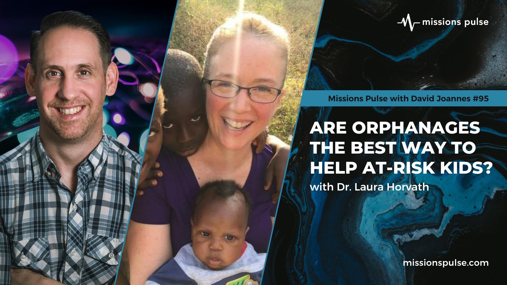 Helping Orphanages #95: Are Orphanages the Best Way to Help At-Risk Kids? - David Joannes